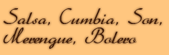 SALS, CUMBIA, SON, MERENGUE, BOLERO